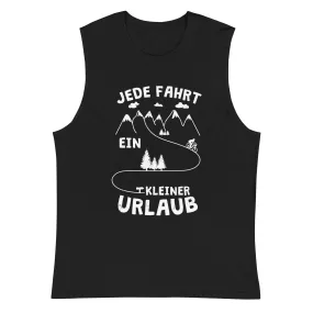 Jede Fahrt ein kleiner Urlaub - Muskelshirt (Unisex)