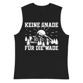 Keine Gnade für die Wade - Muskelshirt (Unisex)