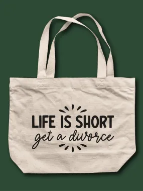 Life Is Short Get A Divorce Tote Bag