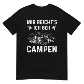 Mir Reicht's Ich Gen Campen - T-Shirt (Unisex)